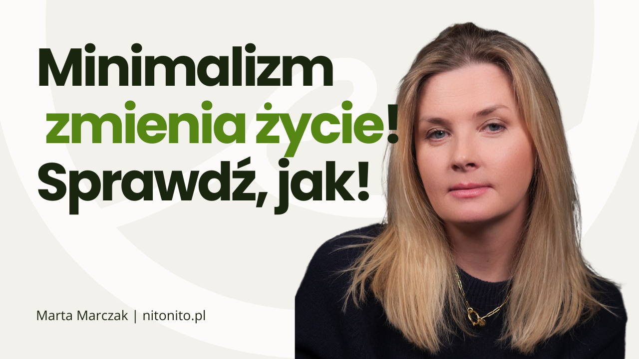 Minimalizm: wolność czy ograniczenie? Jak uproszczenie życia daje więcej | Marta Marczak
