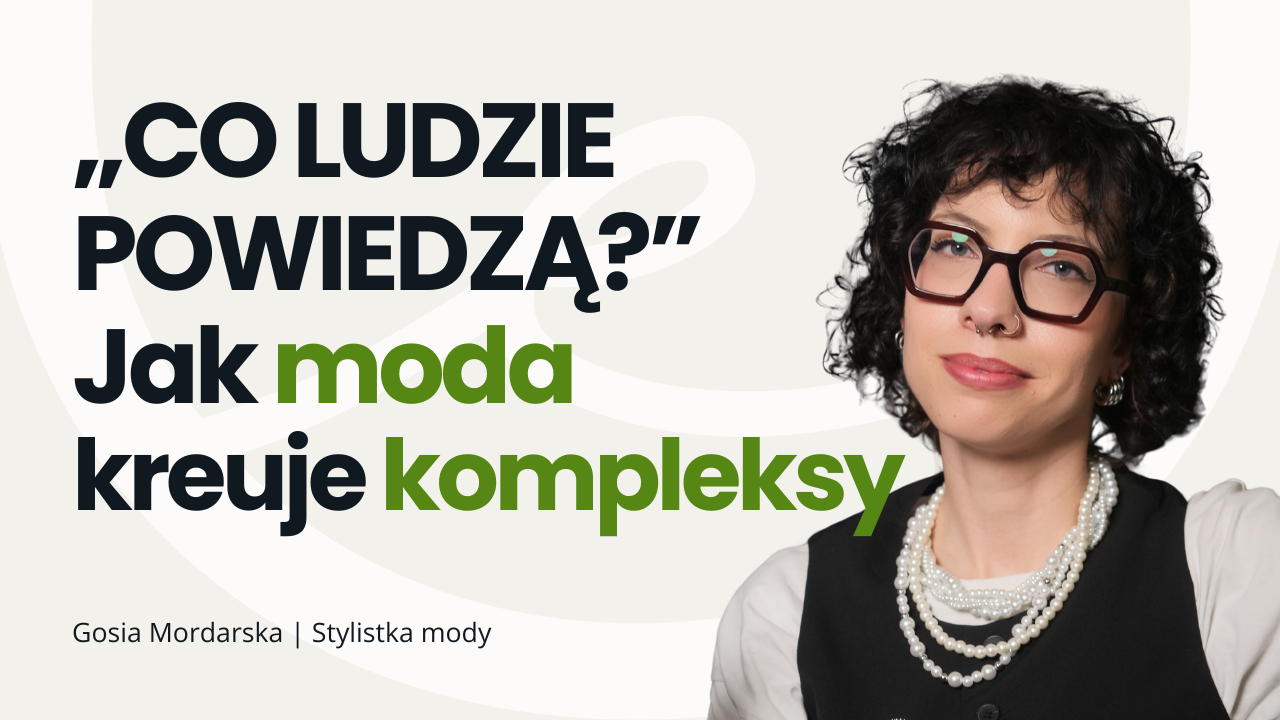 JESTEŚ ZA GRUBA NA TĘ SPÓDNICĘ!” – Kompleksy, które tworzą inni | Gosia Mordarska