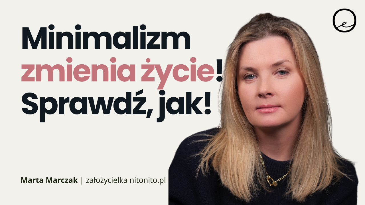 Minimalizm: wolność czy ograniczenie? Jak uproszczenie życia daje więcej | Marta Marczak