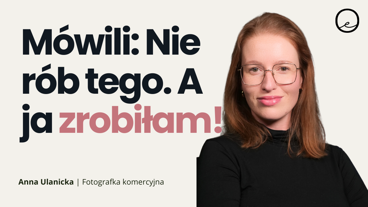 Zostawiła stabilną pracę i zaczęła wszystko od nowa! Ania Ulanicka