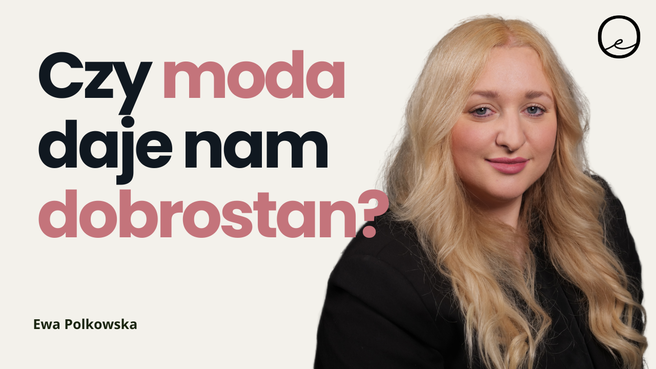 Jak moda może wspierać dobrostan | Ewa Polkowska
