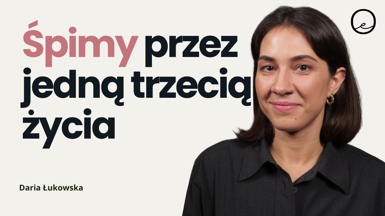 Porozmawiajmy o tym, jak spać, żeby się wyspać | Daria Łukowska