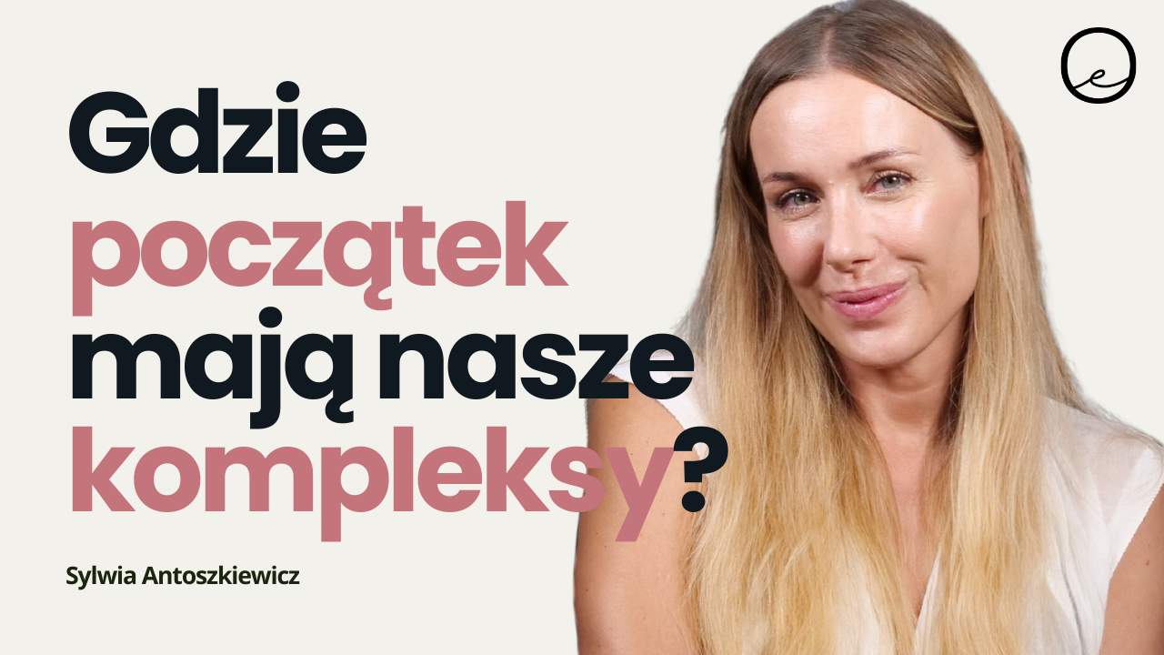 Jak skutecznie ujarzmić swoje kompleksy | Sylwia Antoszkiewicz