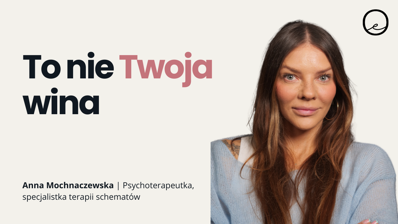 Czujesz się niewystarczająca? To może być schemat z dzieciństwa | Anna Mochnaczewska