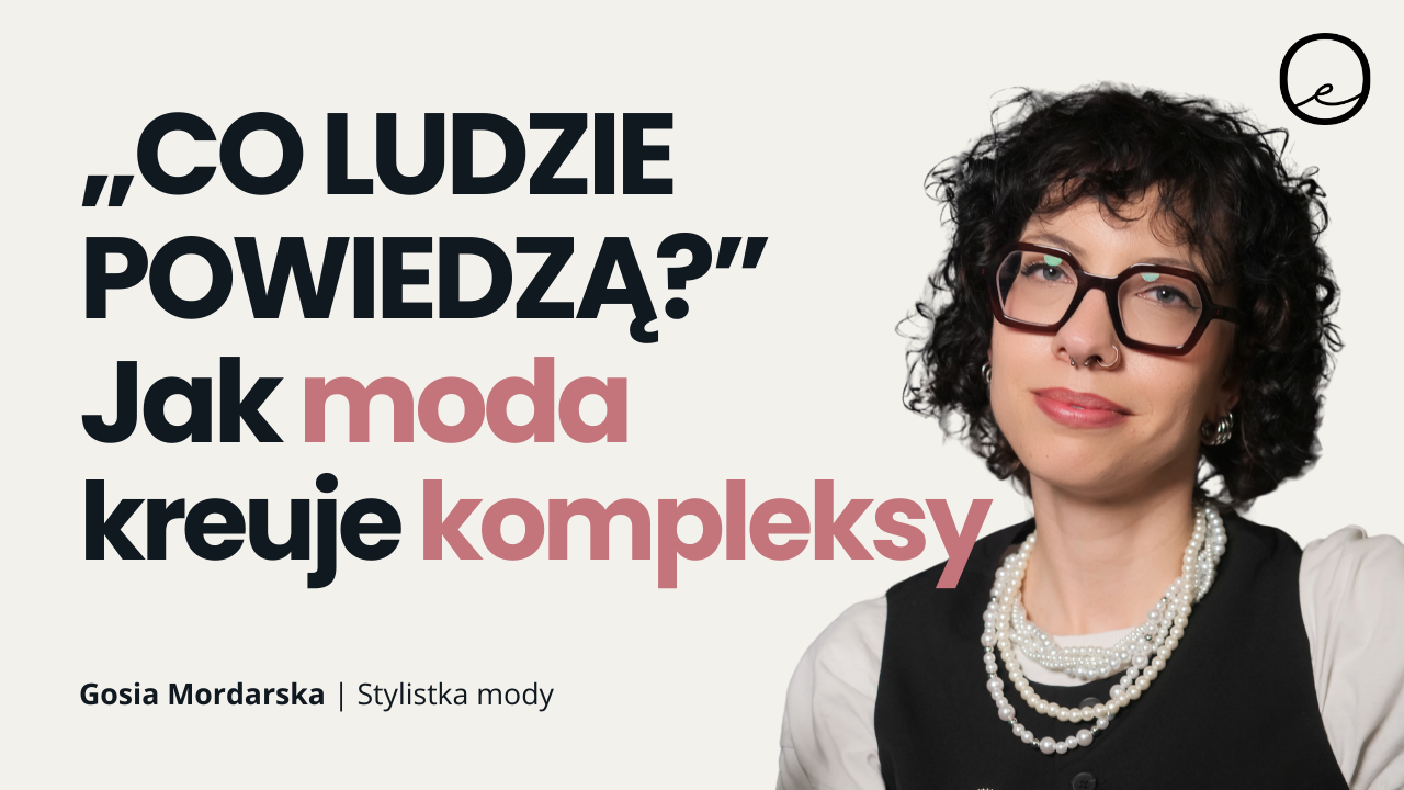 JESTEŚ ZA GRUBA NA TĘ SPÓDNICĘ!” – Kompleksy, które tworzą inni | Gosia Mordarska