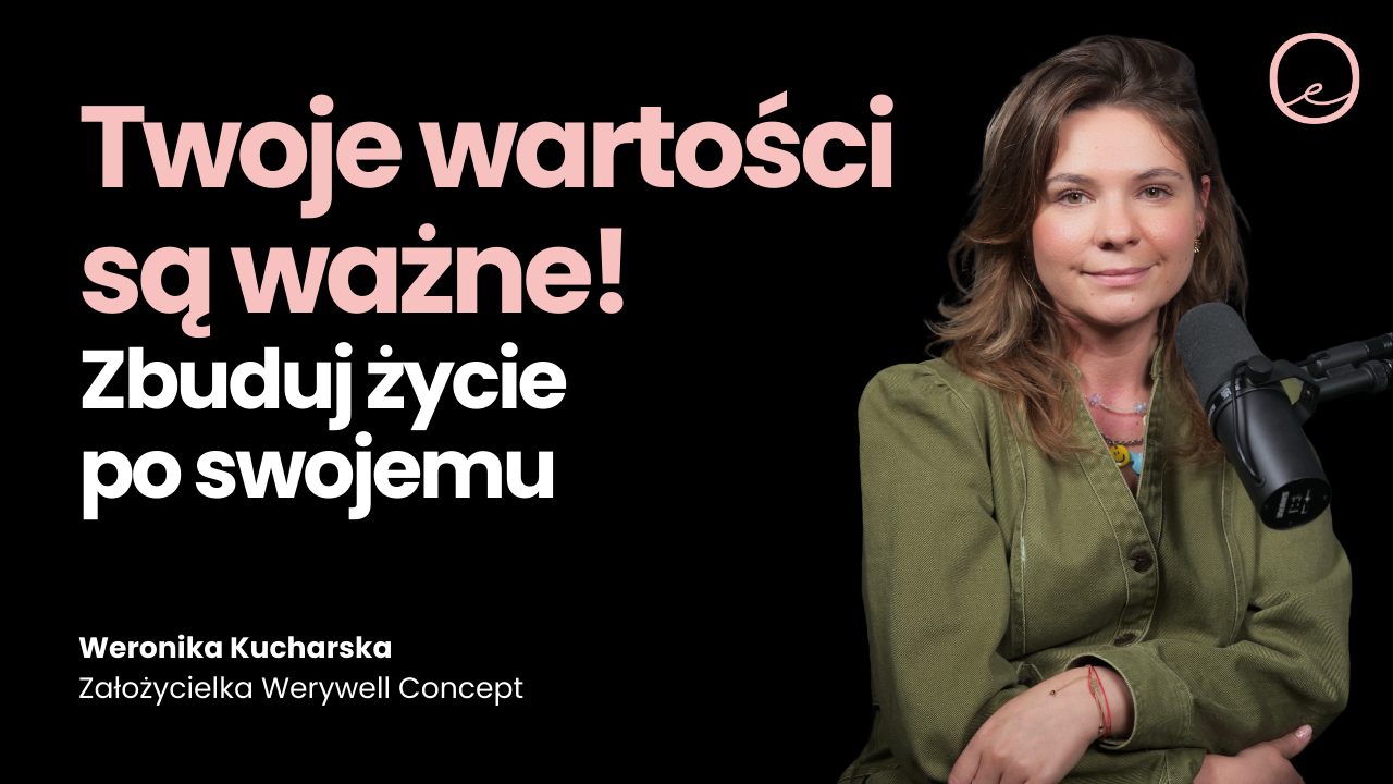 Odwaga do zmiany: Jak żyć na własnych zasadach? | Weronika Kucharska WERYWELL Concept
