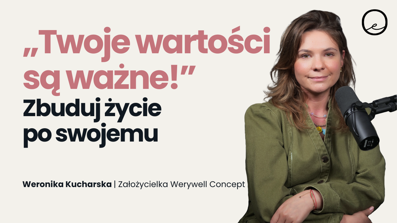 Odwaga do zmiany: Jak żyć na własnych zasadach? | Weronika Kucharska WERYWELL Concept